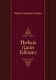 Thebais (Latin Edition), Publius Papinius Statius 
