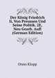 Der Konig Friedrich Ii, Von Preussen Und Seine Politik. 2E, Neu Gearb. Aufl (German Edition), Onno Klopp 