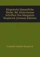 Klopstocks Sammtliche Werke: Bd. Hinterlassne Schriften Von Margareta Klopstock (German Edition), Friedrich Gottlieb Klopstock 