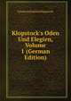 Klopstock's Oden Und Elegien, Volume 1 (German Edition), Friedrich Gottlieb Klopstock 