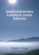 Angelsachsisches Lesebuch (Latin Edition), Friedrich Kluge 