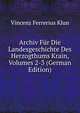 Archiv Fur Die Landesgeschichte Des Herzogthums Krain, Volumes 2-3 (German Edition), Vincenz Ferrerius Klun 