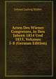 Acten Des Wiener Congresses, in Den Jahren 1814 Und 1815, Volumes 5-8 (German Edition), Johann Ludwig Kluber 