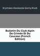 Bulletin Du Club Alpin De Crimee Et Du Caucase (French Edition), Krymsko-Kavkazsk Gorny Klub 