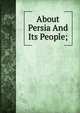 About Persia And Its People;, 