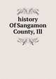 history Of Sangamon County, Ill., 