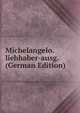 Michelangelo. liebhaber-ausg. (German Edition), 