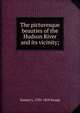 The picturesque beauties of the Hudson River and its vicinity;, Samuel L. 1783-1838 Knapp 