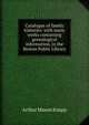 Catalogue of family histories: with many works containing genealogical information, in the Boston Public Library, Arthur Mason Knapp 