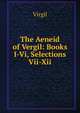 The Aeneid of Vergil: Books I-Vi, Selections Vii-Xii, Johann P. Glock 