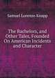The Bachelors, and Other Tales, Founded On American Incidents and Character, Samuel Lorenzo Knapp 