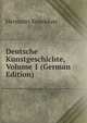 Deutsche Kunstgeschichte, Volume 1 (German Edition), Hermann Knackfuss 