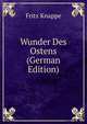 Wunder Des Ostens (German Edition), Fritz Knappe 