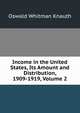 Income in the United States, Its Amount and Distribution, 1909-1919, Volume 2, Oswald Whitman Knauth 