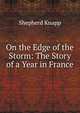 On the Edge of the Storm: The Story of a Year in France, Shepherd Knapp 