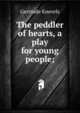 The peddler of hearts, a play for young people;, Gertrude Knevels 