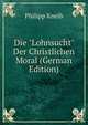 Die "Lohnsucht" Der Christlichen Moral (German Edition), Philipp Kneib 