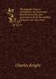 The popular history of England: an illustrated history of society and government from the earliest period to our own times, Knight Charles 