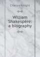 William Shakespere: a biography, Knight Charles 