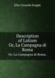 Description of Latium. Or, La Campagna di Roma., Ellis Cornelia Knight 