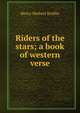 Riders of the stars; a book of western verse, Henry Herbert Knibbs 