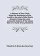 A history of New York: from the beginning of the world to the end of the Dutch dynasty; being the only authentic history of the times that ever hath been published, Diedrich Knickerbocker 