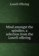 Mind amongst the spindles; a selection from the Lowell offering, Lowell Offering 