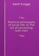 Practical philosophy of social life; or The art of conversing with men, Adolf Knigge 
