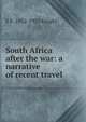 South Africa after the war: a narrative of recent travel, E F. 1852-1925 Knight 