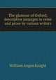 The glamour of Oxford; descriptive passages in verse and prose by various writers, Knight William Angus 