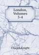 London, Volumes 3-4, Knight Charles 