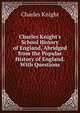 Charles Knight's School History of England, Abridged from the Popular History of England. With Questions, Knight Charles 
