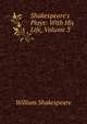 Shakespeare's Plays: With His Life, Volume 3, Уильям Шекспир 