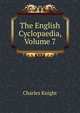 The English Cyclopaedia, Volume 7, Knight Charles 