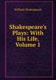 Shakespeare's Plays: With His Life, Volume 1, Уильям Шекспир 