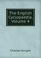 The English Cyclopaedia, Volume 4, Knight Charles 