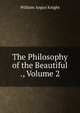 The Philosophy of the Beautiful ., Volume 2, Knight William Angus 