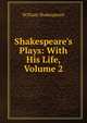 Shakespeare's Plays: With His Life, Volume 2, Уильям Шекспир 