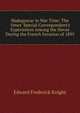 Madagascar in War Time: The 'times' Special Correspondent's Experiences Among the Hovas During the French Invasion of 1895, Edward Frederick Knight 