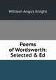 Poems of Wordsworth: Selected & Ed, Knight William Angus 