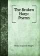 The Broken Harp: Poems, Henry Cogswell Knight 