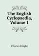 The English Cyclopaedia, Volume 1, Knight Charles 