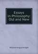 Essays in Philosophy: Old and New, Knight William Angus 