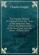 The Popular History of England: From the Close of the American War 1783 to the Restoration of the Bourbons, and the Peace of Paris, 1814, Knight Charles 
