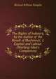 The Rights of Industry, by the Author of 'the Result of Machinery', I. Capital and Labour. (Working-Man's Companion)., Richard William Tamplin 