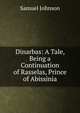 Dinarbas: A Tale, Being a Continuation of Rasselas, Prince of Abissinia, Johnson Samuel 