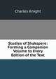 Studies of Shakspere: Forming a Companion Volume to Every Edition of the Text, Knight Charles 