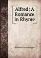 Alfred: A Romance in Rhyme, Richard Payne Knight 