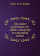 The Valley of Decision: Or, Divine Teachings in a Boarding School, Helen Cross Knight 