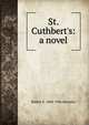 St. Cuthbert's: a novel, Robert E. 1868-1946 Knowles 